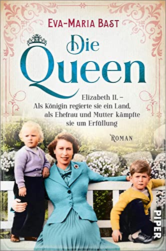 Die Queen (Die Queen 2): Elizabeth II. – Als Königin regierte sie ein Land, als Ehefrau und Mutter kämpfte sie um Erfüllung | Romanbiografie über die Mutter von Charles III. von Piper Taschenbuch